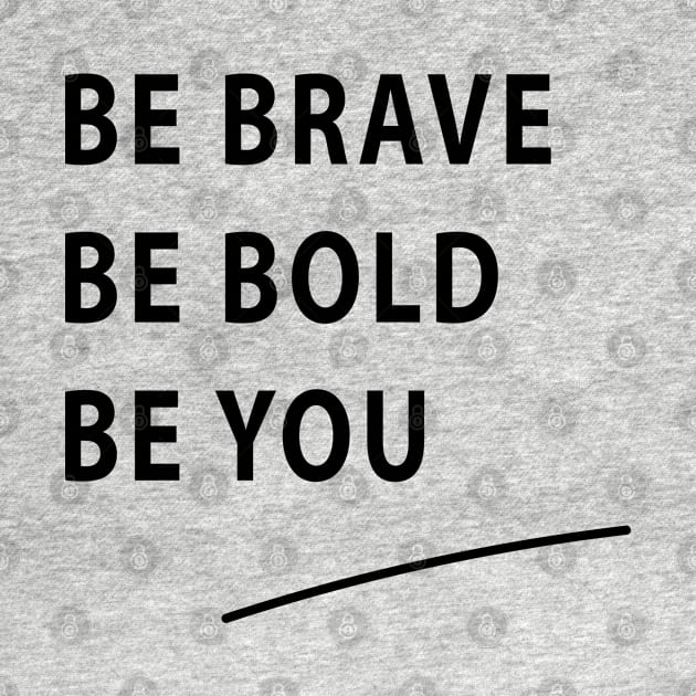 Be Brave Be Bold Be You quote Dominique Provost-Chalkley by BiancaEm